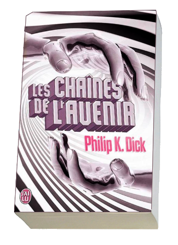 les Chaines de l'avenir - Philip K. Dick